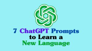 7 ChatGPT Prompts to Learn a New Language